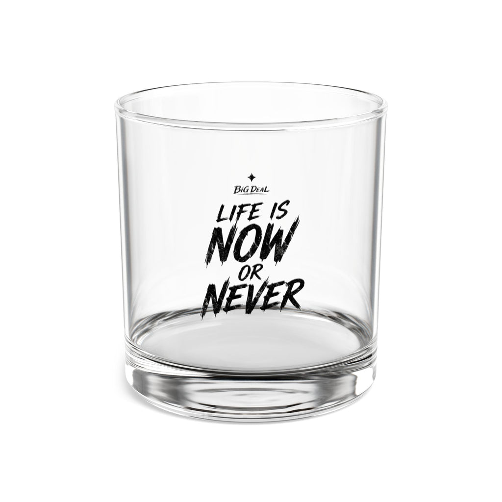 BiG DeaL™ Rocks Glass — "Life Is Now or Never" 10oz Whiskey Tumbler