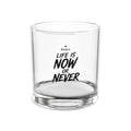 BiG DeaL™ Rocks Glass — "Life Is Now or Never" 10oz Whiskey Tumbler