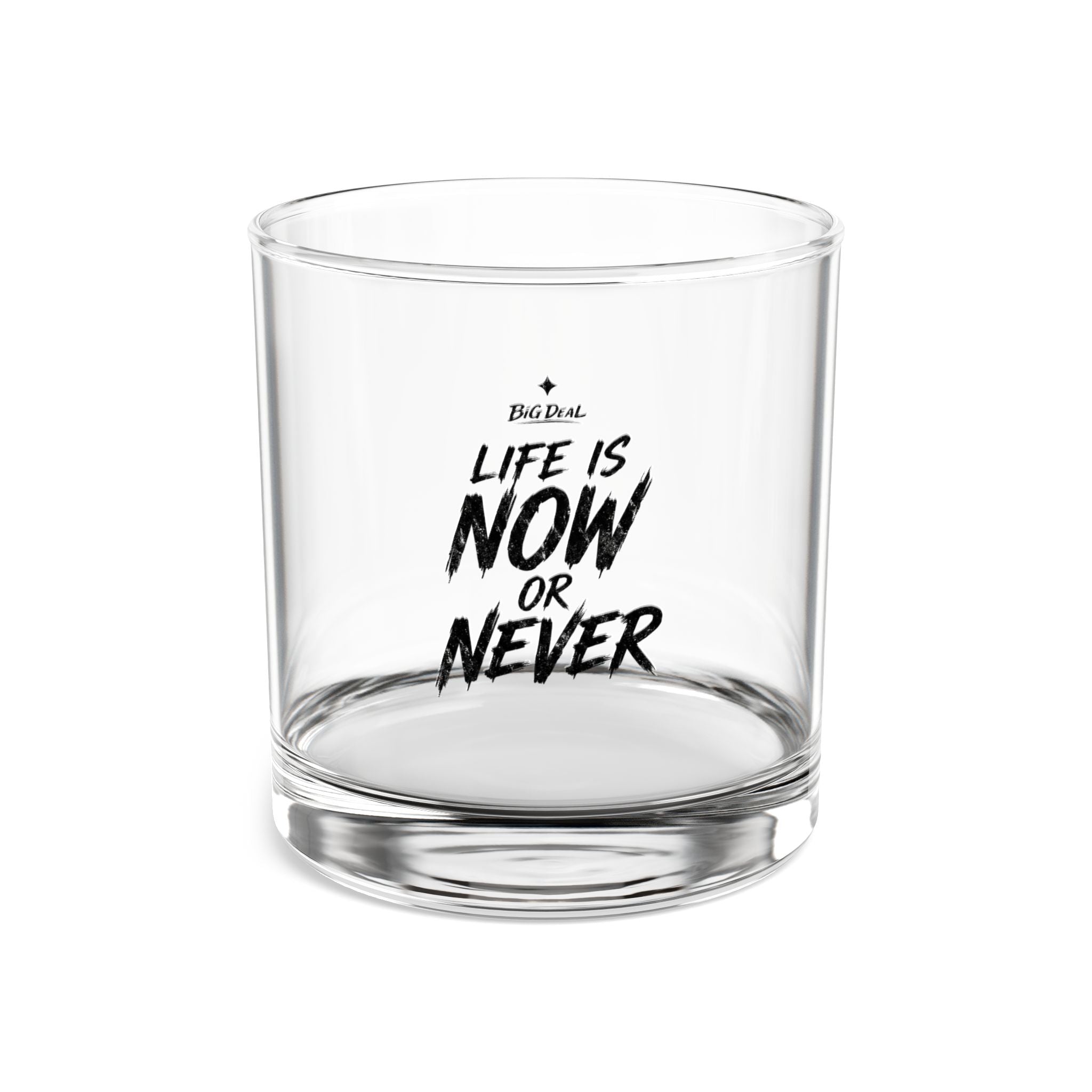 BiG DeaL™ Rocks Glass — "Life Is Now or Never" 10oz Whiskey Tumbler