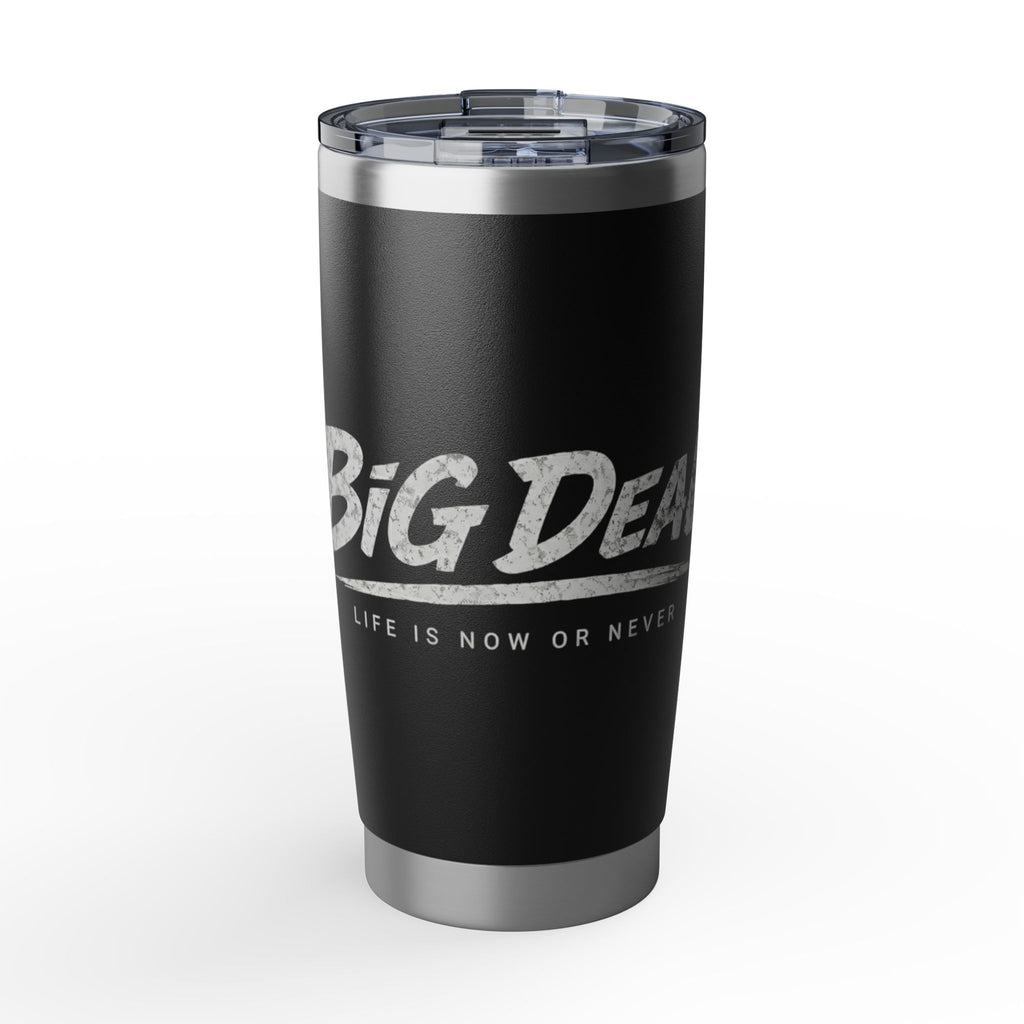 Big Deal "Life Is Now Or Never" 20oz Travel Tumbler