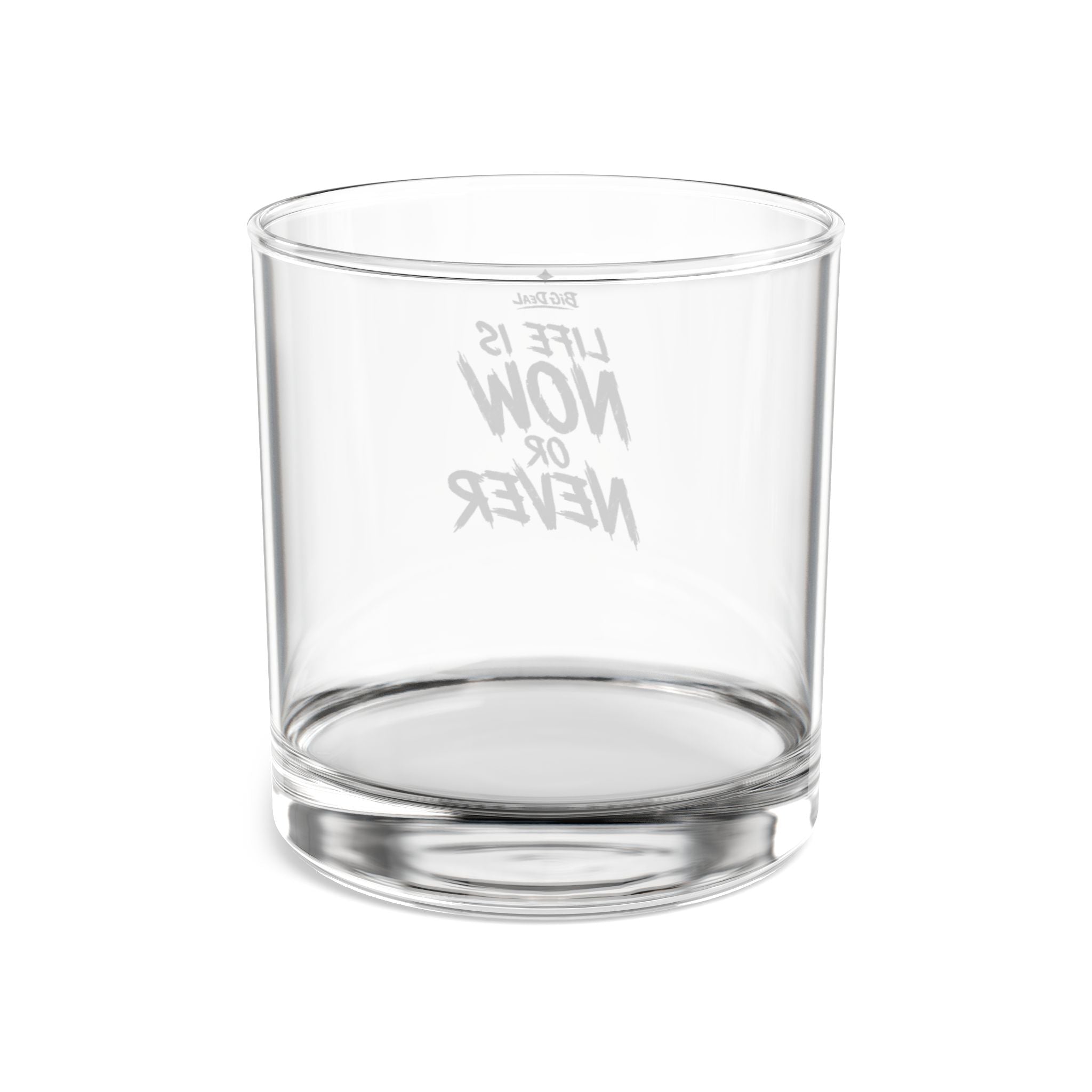 BiG DeaL™ Rocks Glass — "Life Is Now or Never" 10oz Whiskey Tumbler