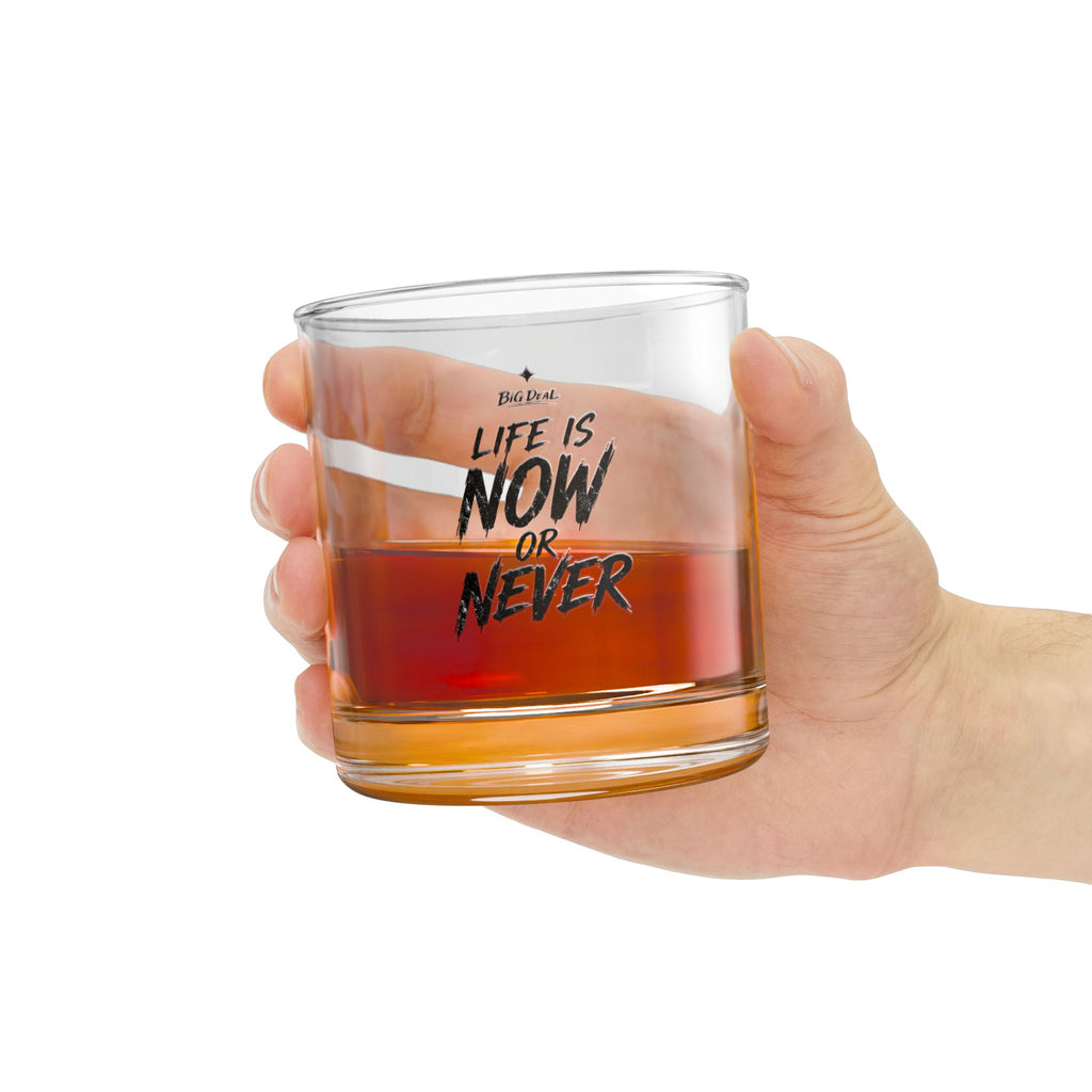 BiG DeaL™ Rocks Glass — "Life Is Now or Never" 10oz Whiskey Tumbler